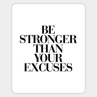 Be Stronger Than Your Excuses Magnet